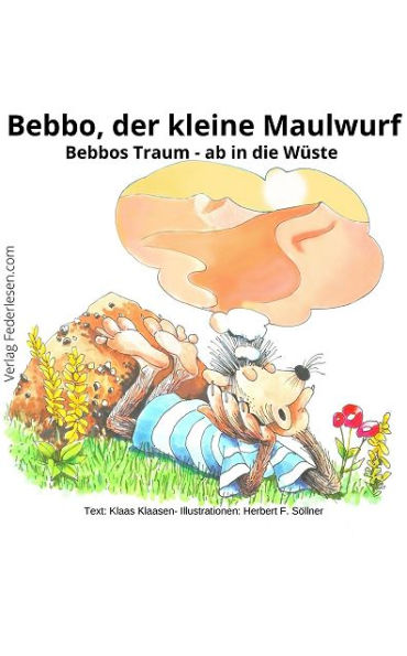 Bebbo, der kleine Maulwurf (Band 1): Bebbos Traum - ab in die Wüste