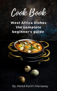 Title: West Africa dishes Beginner's guide, Author: Abdul karim Mansaray