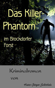 Title: Das Killerphantom im Brockdorfer Forst, Author: Heinz-Jürgen Schönhals