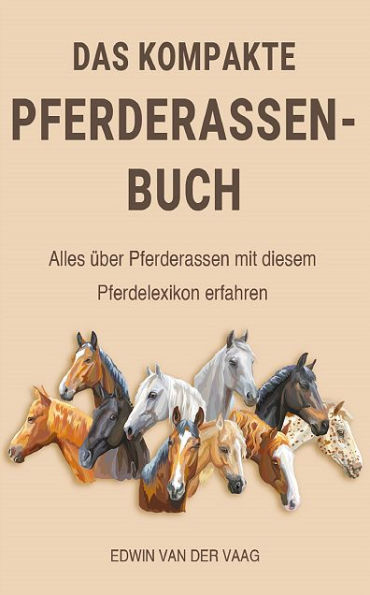 Das kompakte Pferderassen-Buch: Alles über Pferderassen mit diesem Pferdelexikon erfahren