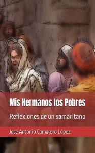 Title: Mis Hermanos los Pobres: Reflexiones de un samaritano, Author: XinXii