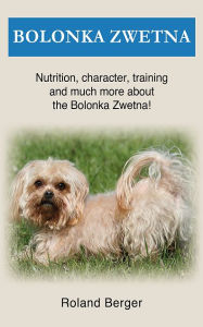 Title: Bolonka Zwetna: Nutrition, character, training and much more about the Bolonka Zwetna, Author: Roland Berger