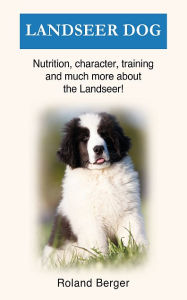 Title: Landseer Dog: Nutrition, character, training and much more about the Landseer, Author: Roland Berger