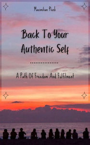 Title: Back To Your Authentic Self: A Path Of Freedom And Fulfilment, Author: XinXii
