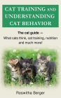 Cat training and understanding cat behavior: The cat guide - cat behavior, cat training, cat nutrition and much more!
