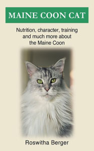Title: Maine Coon cat: Nutrition, character, training and much more about the Maine Coon, Author: Roswitha Berger