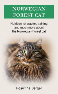 Title: Norwegian Forest cat: Nutrition, character, training and much more about the Norwegian Forest cat, Author: Roswitha Berger