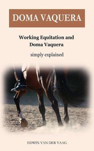 Title: Doma Vaquera: Working Equitation and Doma Vaquera simply explained, Author: Edwin Van Der Vaag