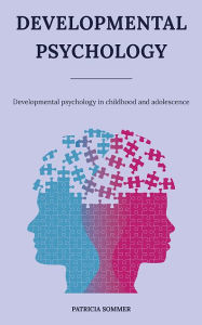 Title: Developmental psychology: Developmental psychology in childhood and adolescence, Author: Patricia Sommer