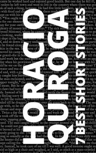 Title: 7 best short stories by Horacio Quiroga, Author: Horacio Quiroga