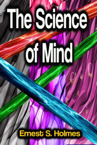 Title: The Science of Mind, Author: Ernest S. Holmes