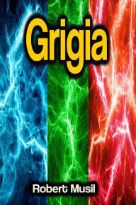 Title: Grigia, Author: Robert Musil