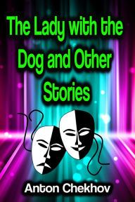 Title: The Lady with the Dog and Other Stories, Author: Anton Chekhov