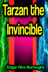 Title: Tarzan the Invincible, Author: Edgar Rice Burroughs