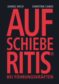 Title: Aufschieberitis bei Führungskräften, Author: Daniel Hoch