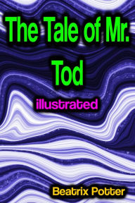 Title: The Tale of Mr. Tod illustrated, Author: Beatrix Potter
