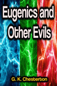 Title: Eugenics and Other Evils, Author: G. K. Chesterton