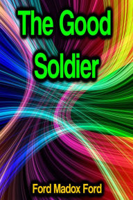 Title: The Good Soldier, Author: Ford Madox Ford