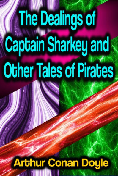 The Dealings of Captain Sharkey and Other Tales of Pirates