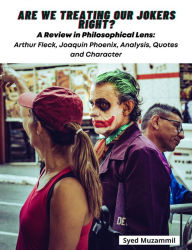 Title: Are We Treating Our Jokers Right? A Review in Philosophical Lens: Arthur Fleck, Joaquin Phoenix, Analysis, Quotes and Character, Author: Syed Muzammil