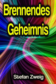 Title: Brennendes Geheimnis, Author: Stefan Zweig