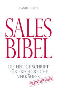 Title: Sales Bibel: Die heilige Schrift für erfolgreiche Verkäufer im Einzelhandel, Author: Daniel Hoch
