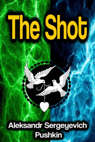 Title: The Shot, Author: Aleksandr Sergeyevich Pushkin