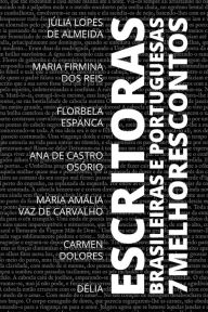 Title: 7 Melhores Contos - Escritoras Brasileiras e Portuguesas, Author: Júlia Lopes de Almeida