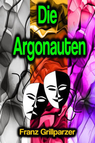 Title: Die Argonauten, Author: Franz Grillparzer