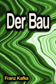 Title: Der Bau, Author: Franz Kafka