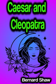 Title: Caesar and Cleopatra, Author: Bernard Shaw