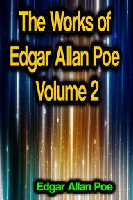 Title: The Works of Edgar Allan Poe Volume 2, Author: Edgar Allan Poe