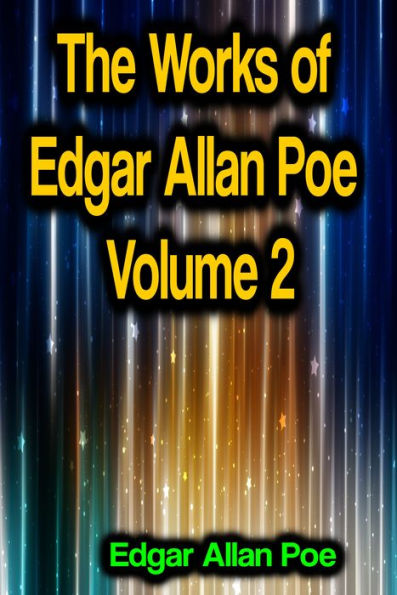 The Works of Edgar Allan Poe Volume 2