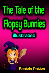Title: The Tale of the Flopsy Bunnies illustrated, Author: Beatrix Potter