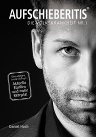 Title: Aufschieberitis: Die Volkskrankheit Nr. 1, Author: Daniel Hoch