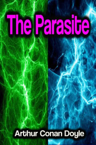 Title: The Parasite, Author: Arthur Conan Doyle