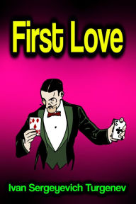 Title: First Love, Author: Ivan Sergeyevich Turgenev