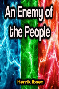 Title: An Enemy of the People, Author: Henrik Ibsen