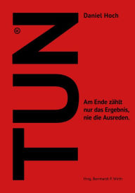 Title: Tun: Am Ende zählt nur das Ergebnis, nie die Ausreden., Author: Daniel Hoch