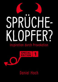 Title: Sprücheklopfer Special Edition 1: Inspiration durch Provokation, Author: Daniel Hoch