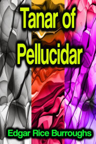 Title: Tanar of Pellucidar, Author: Edgar Rice Burroughs
