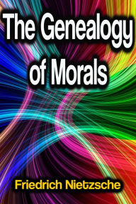 Title: The Genealogy of Morals, Author: Friedrich Nietzsche