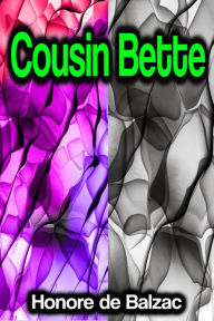 Title: Cousin Bette, Author: Honore de Balzac