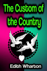 Title: The Custom of the Country, Author: Edith Wharton