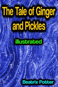 Title: The Tale of Ginger and Pickles illustrated, Author: Beatrix Potter