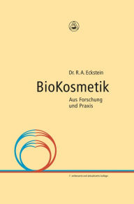 Title: Bio Kosmetik: Aus Forschung und Praxis, Author: Dr. R. A. Eckstein