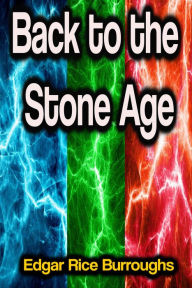 Title: Back to the Stone Age, Author: Edgar Rice Burroughs