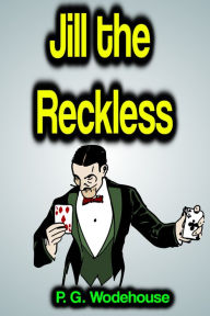 Title: Jill the Reckless, Author: P. G. Wodehouse