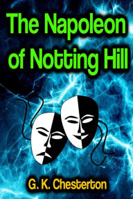 Title: The Napoleon of Notting Hill, Author: G. K. Chesterton