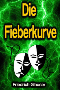 Title: Die Fieberkurve, Author: Friedrich Glauser